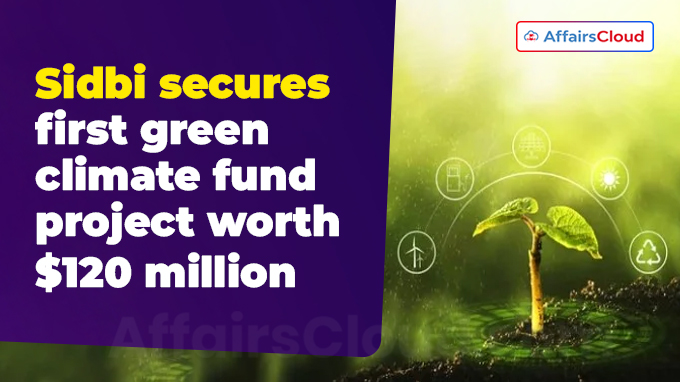 Sidbi secures first green climate fund project worth $120 million