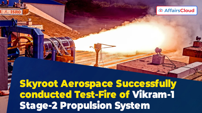 Skyroot Aerospace Successfully conducted Test-Fire of Vikram-1 Stage-2 Propulsion System