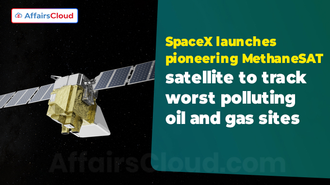 SpaceX launches pioneering MethaneSAT satellite to track worst polluting oil and gas sites