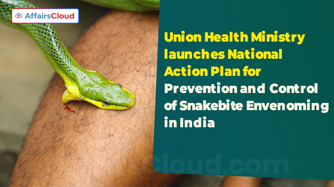 Union Health Ministry launches National Action Plan for Prevention and Control of Snakebite Envenoming in India