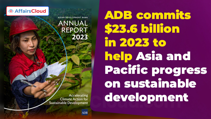 ADB commits $23.6 billion in 2023 to help Asia and Pacific progress on sustainable development
