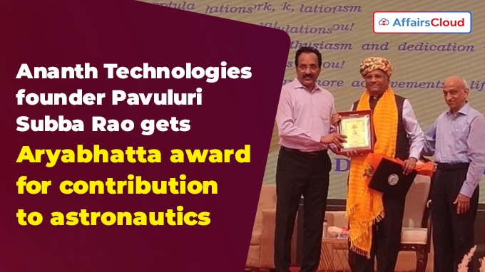 Ananth Technologies founder Pavuluri Subba Rao gets Aryabhatta award for contribution to astronautics