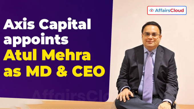 Axis Capital appoints Atul Mehra as MD & CEO