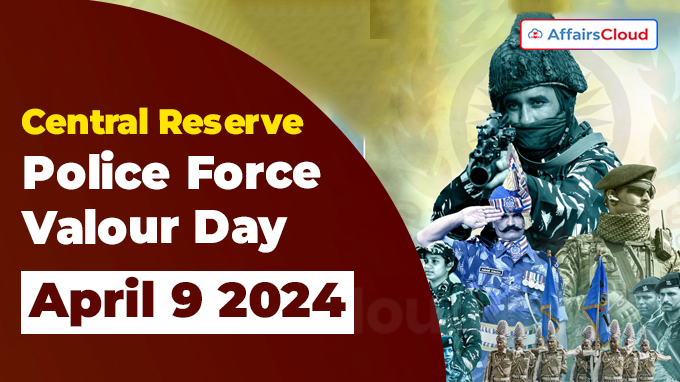 Central Reserve Police Force Valour Day - April 9 2024