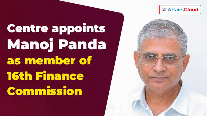 Centre appoints Manoj Panda as member of 16th Finance Commission