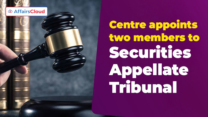 Centre appoints two members to Securities Appellate Tribunal