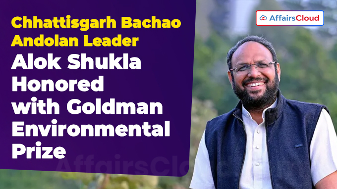 Chhattisgarh Bachao Andolan Leader Alok Shukla Honored with Goldman Environmental Prize