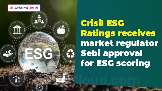 Crisil ESG Ratings receives market regulator Sebi approval for ESG scoring