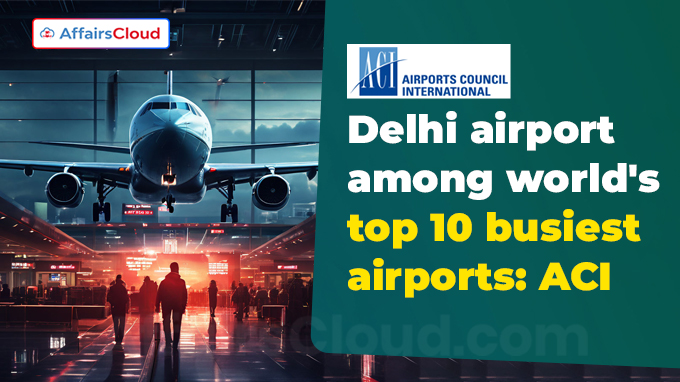 Delhi airport among world's top 10 busiest airports