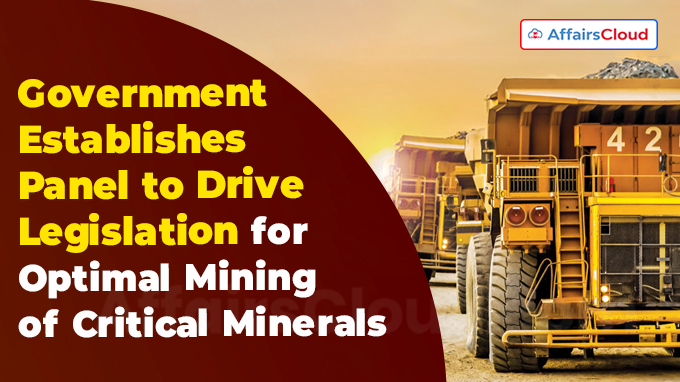 Government Establishes Panel to Drive Legislation for Optimal Mining of Critical Minerals