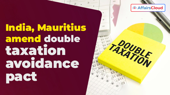 India, Mauritius amend double taxation avoidance pact