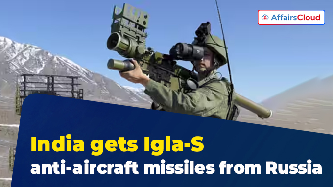 India gets Igla-S anti-aircraft missiles from Russia