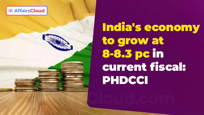 India's economy to grow at 8-8.3 pc in current fiscal PHDCCI