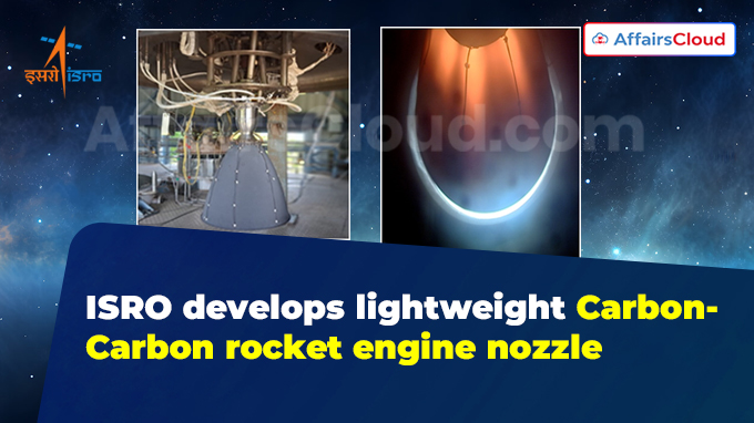 Isro develops lightweight carbon-carbon rocket engine nozzle