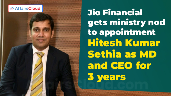 Jio Financial gets ministry nod to appointment Hitesh Kumar Sethia as MD and CEO for 3 years