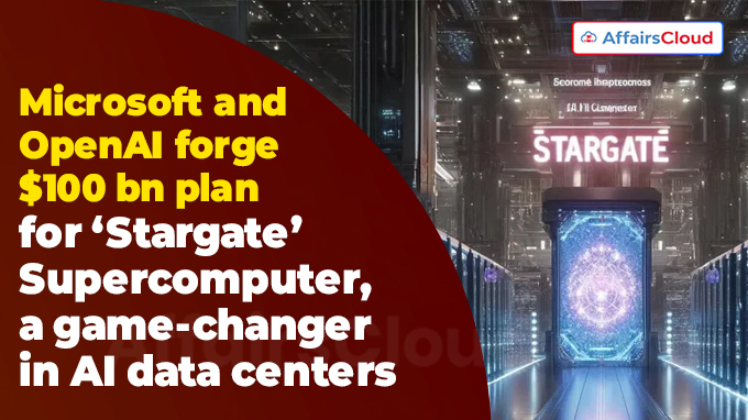Microsoft and OpenAI forge $100 bn plan for ‘Stargate’ Supercomputer, a game-changer in AI data centers