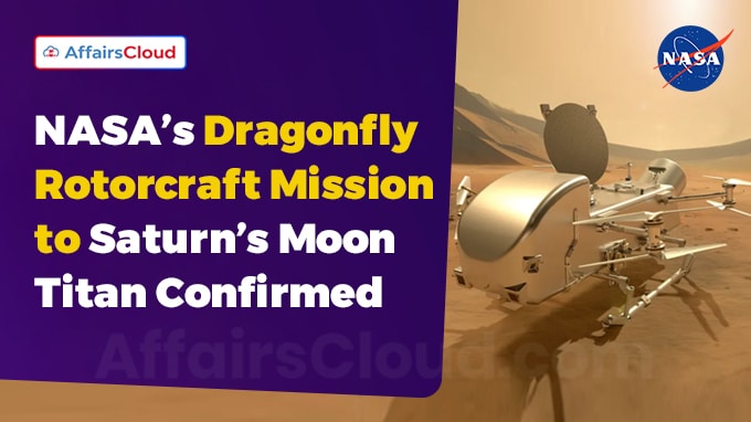 NASA’s Dragonfly Rotorcraft Mission to Saturn’s Moon Titan Confirmed