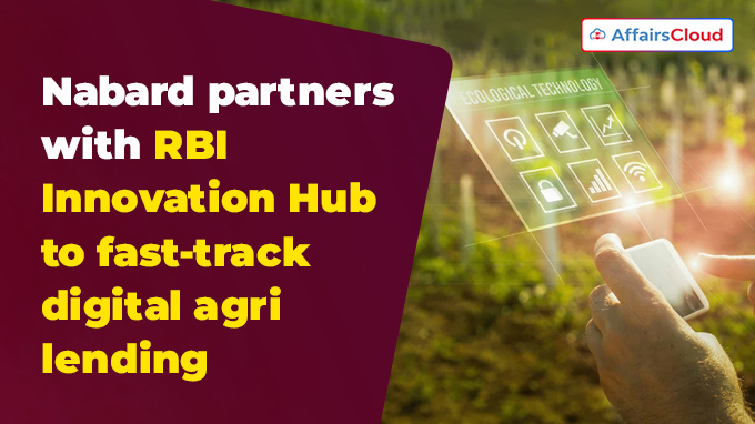 Nabard partners with RBI Innovation Hub to fast-track digital agri lending 
