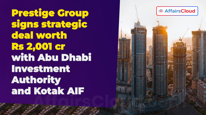 Prestige Group signs strategic deal worth Rs 2,001 crore with Abu Dhabi Investment Authority and Kotak AIF (1)