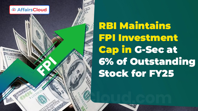 RBI Maintains FPI Investment Cap in G-Sec at 6% of Outstanding Stock for FY25