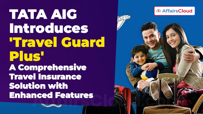 TATA AIG Introduces 'Travel Guard Plus'