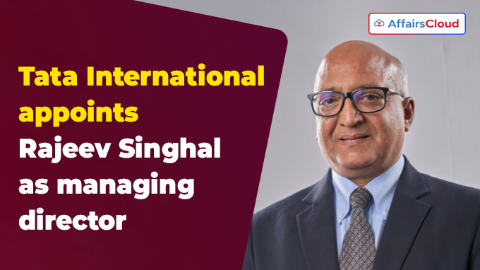 Tata International appoints Rajeev Singhal as managing director