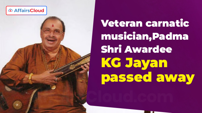Veteran carnatic musician,Padma Shri Awardee KG Jayan passed away