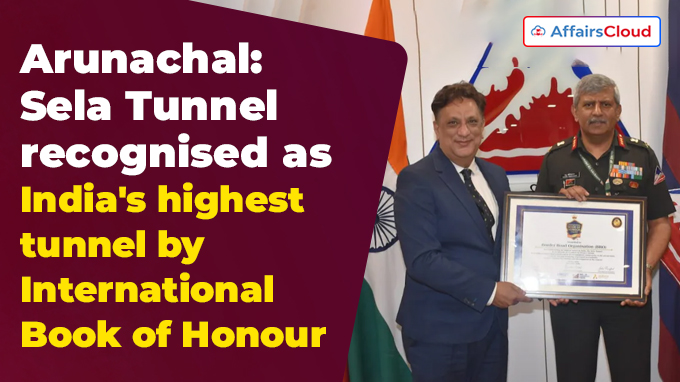 Arunachal Sela Tunnel recognised as India's highest tunnel by International Book of Honour