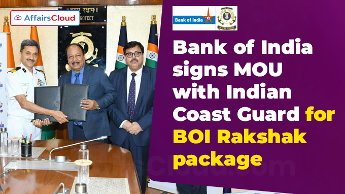 Bank of India signs MOU with Indian Coast Guard for BOI Rakshak package