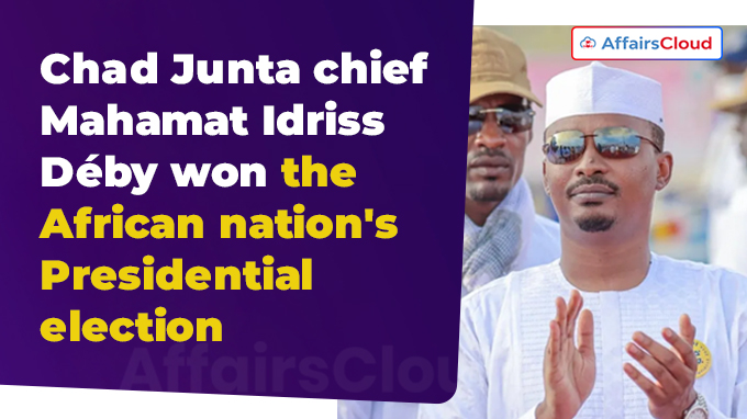 Chad junta chief Mahamat Idriss Déby officially declared winner of presidential election