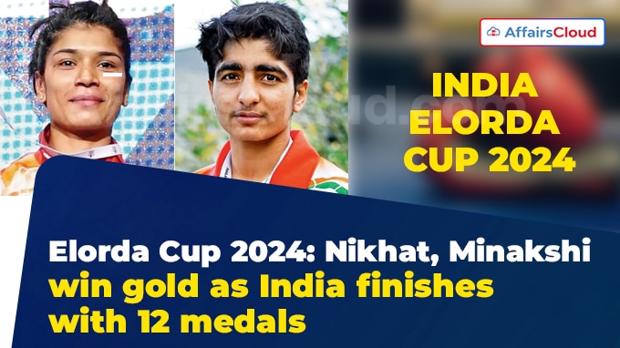 Elorda Cup 2024 Nikhat, Minakshi win gold as India finishes with 12 medals