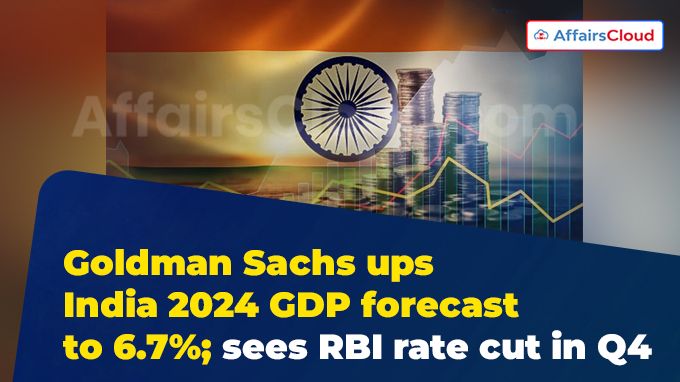 Goldman Sachs ups India 2024 GDP forecast to 6.7% sees RBI rate cut in Q4