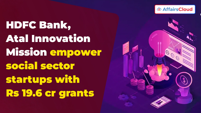 HDFC Bank, Atal Innovation Mission empower social sector startups with Rs 19.6 crore grants