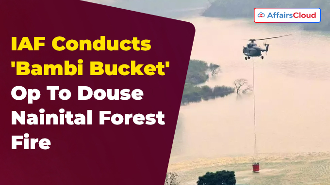 IAF Conducts 'Bambi Bucket' Op To Douse Nainital Forest Fire