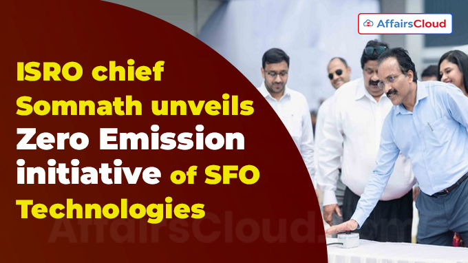 ISRO chief Somnath unveils Zero Emission initiative of SFO Technologies