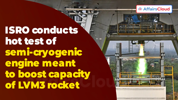 ISRO conducts hot test of semi-cryogenic engine meant to boost capacity of LVM3 rocket
