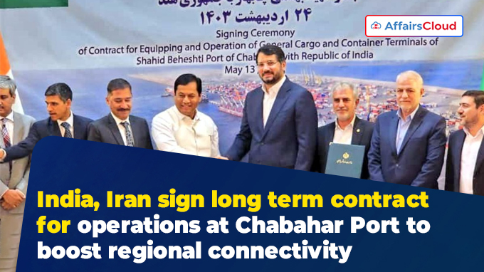 India, Iran sign long term contract for operations at Chabahar Port to boost regional connectivity