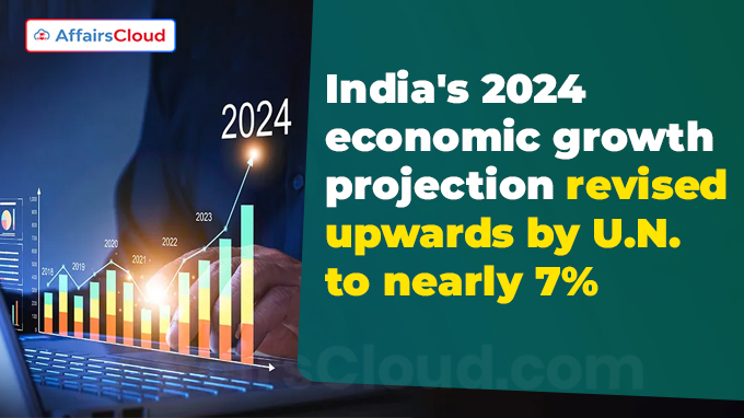 India's 2024 economic growth projection revised upwards by U.N. to nearly 7%