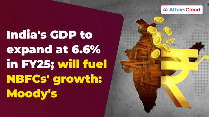 India's GDP to expand at 6.6% in FY25 will fuel NBFCs' growth Moody's