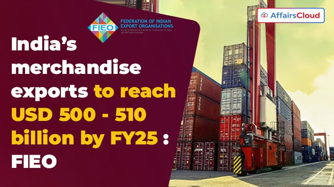 India's merchandise exports may grow to $500-510 bn in FY25 FIEO