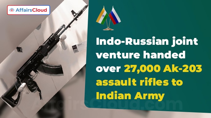 Indo-Russian joint venture handed over 27,000 Ak-203 assault rifles to Indian Army