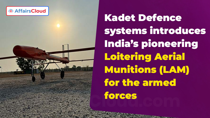 Kadet Defence systems introduces India’s pioneering Loitering Aerial Munitions (LAM) for the armed forces