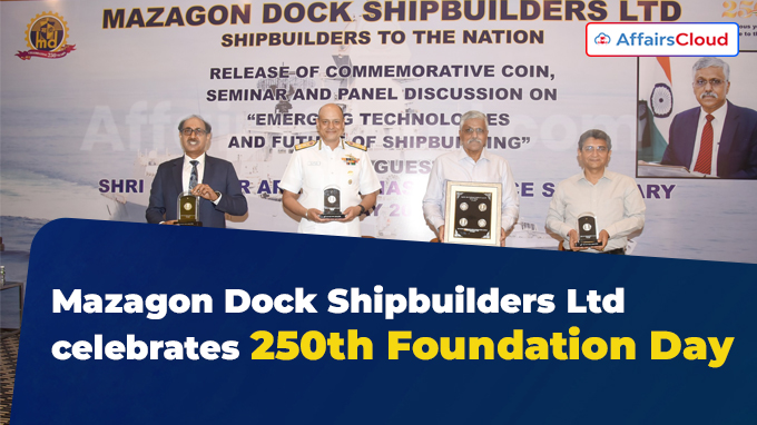 Mazagon Dock Shipbuilders Ltd celebrates 250th Foundation Day