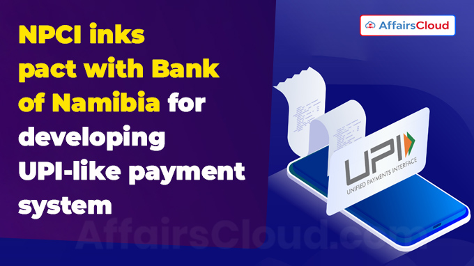 NPCI inks pact with Bank of Namibia for developing UPI-like payment system