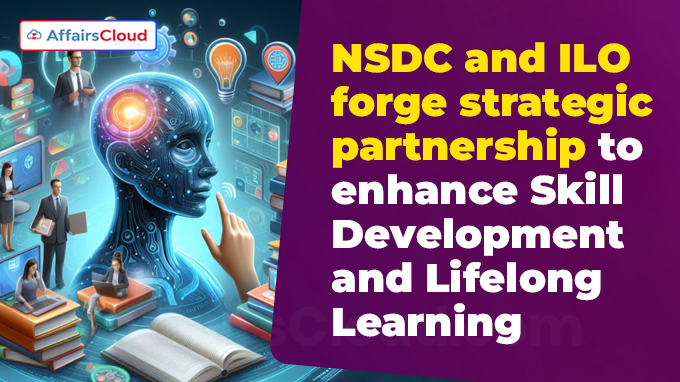 NSDC and ILO forge strategic partnership to enhance Skill Development and Lifelong Learning