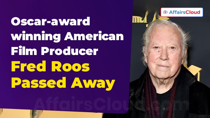 Oscar-award-winning American Film Producer Fred Roos Passed Away