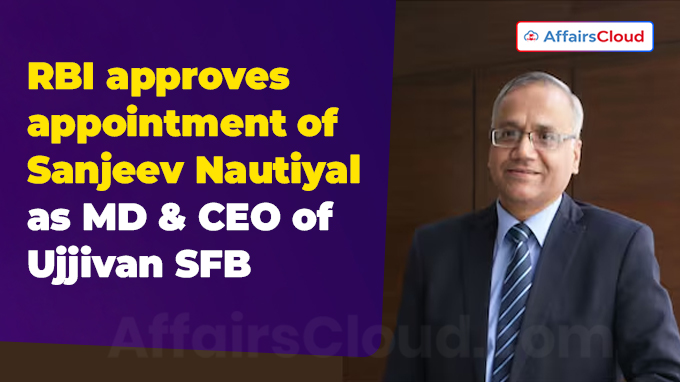 RBI approves appointment of Sanjeev Nautiyal as MD&CEO of Ujjivan SFB