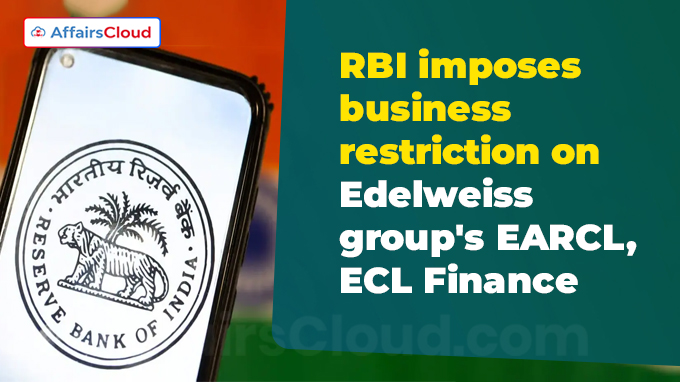 RBI imposes business restriction on Edelweiss group's EARCL, ECL Finance