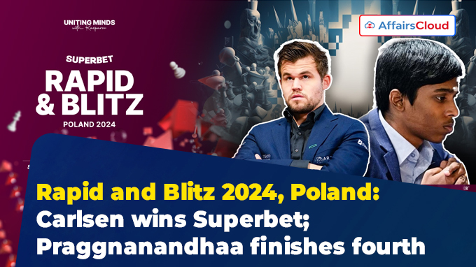 Rapid and Blitz 2024, Poland Carlsen wins Superbet; Praggnanandhaa finishes fourth