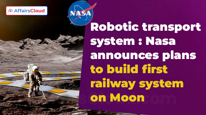 Robotic transport system Nasa announces plans to build first railway system on Moon